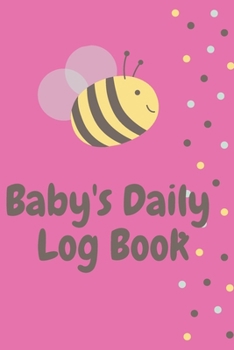 Paperback Baby's Daily Log Book: Register Activities, Daily Care, Record Sleep, Diapers, Feed. Perfect Gift For New Moms Or Nannies ( Newborn Baby's Sc Book