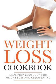 Paperback Weight Loss Cookbook: Meal Prep Cookbook For Weight Loss And Clean Eating Book