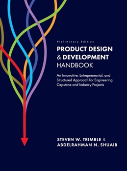Hardcover Product Design and Development Handbook: An Innovative, Entrepreneurial, and Structured Approach for Engineering Capstone and Industry Projects Book