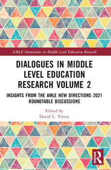 Dialogues in Middle Level Education Research Volume 2: Insights from the AMLE New Directions 2021 Roundtable Discussions (AMLE Innovations in Middle Level Education Research)