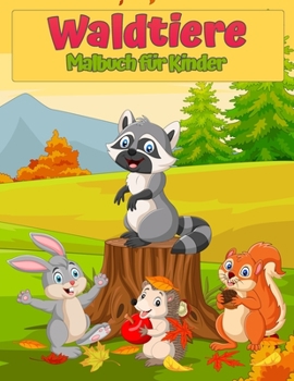 Paperback Waldwildtiere Tiere Malbuch f?r Kinder: Nette Tiere Malbuch f?r Kinder: Erstaunliches Malbuch f?r Kinder mit F?chsen, Kaninchen, Eulen, B?ren, Hirsch [German] Book