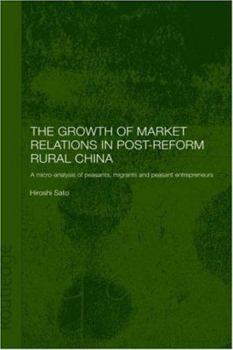 The Growth of Market Relations in Post-Reform Rural China: A Micro-Analysis of Peasants, Migrants and Peasant Entrepeneurs