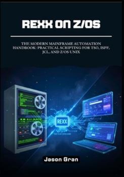 Paperback Rexx on z/OS: The Modern Mainframe Automation Handbook: Practical Scripting for TSO, ISPF, JCL, and z/OS UNIX Book