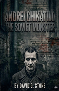 Andrei Chikatilo: The Soviet Monster