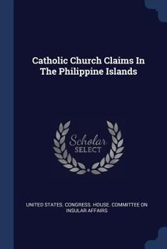 Paperback Catholic Church Claims In The Philippine Islands Book