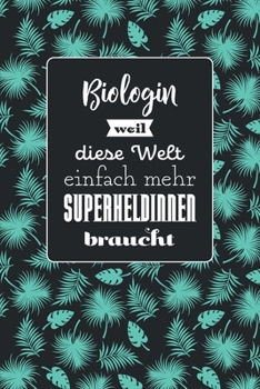 Biologin weil diese Welt einfach mehr Superheldinnen braucht: Notizbuch mit dezentem Punktraster | 100 Seiten | Superhandliches Format | Soft Cover ... | Covermotiv: Tropic Mint (German Edition)