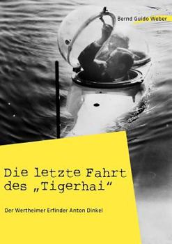 Paperback Die letzte Fahrt des "Tigerhai": Der Wertheimer Erfinder Anton Dinkel [German] Book