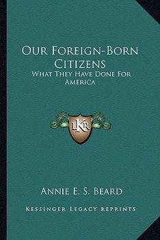 Paperback Our Foreign-Born Citizens: What They Have Done For America Book