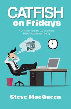 Catfish on Fridays: A View from Inside the U.S. Government Financial Management Swamp