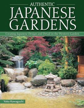 Paperback Authentic Japanese Gardens: Creating Japanese Design and Detail in the Western Garden Book