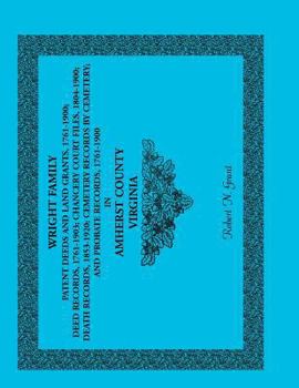Paperback Wright Family Patent Deeds and Land Grants, 1761-1900, Amherst County, Virginia Book