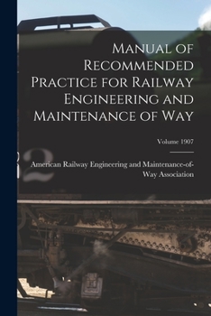 Paperback Manual of Recommended Practice for Railway Engineering and Maintenance of Way; Volume 1907 Book