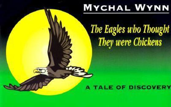 Paperback The Eagles Who Thought They Were Chickens: A Tale of Discovery Book