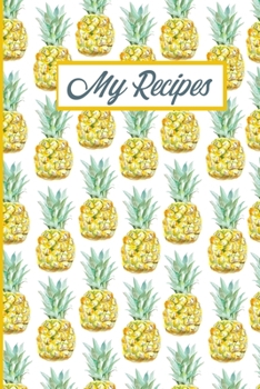 Paperback My Recipes: Pineapples Blank Recipe Cookbook Journal To Write Your Favourite Family Recipes Collection Book