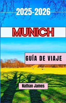 Paperback Munich Guía de Viaje 2025-2026: Historias, calles y secretos del corazón palpitante de Baviera [Spanish] Book