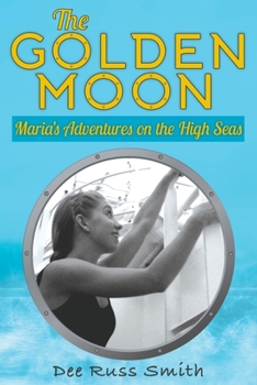 Paperback The Golden Moon: Maria's Adventures on the High Seas Book