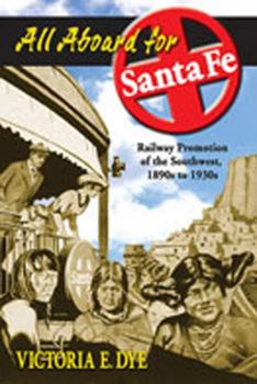 Hardcover All Aboard for Santa Fe: Railway Promotion of the Southwest, 1890s to 1930s Book