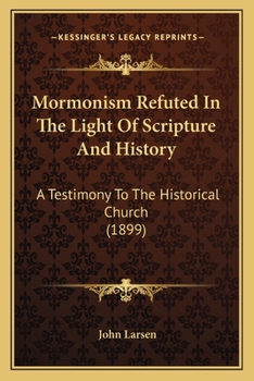 Paperback Mormonism Refuted In The Light Of Scripture And History: A Testimony To The Historical Church (1899) Book