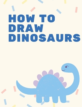 Paperback How To Draw Dinosaurs: Easy Step-by-Step Drawing for kids Book