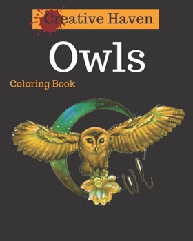 Paperback Creative Haven Owls Coloring Book: Adult Coloring Book with Stress Relieving Owl Designs Book