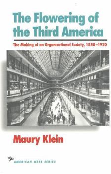 Paperback The Flowering of the Third America: The Making of an Organizational Society, 1850-1920 Book