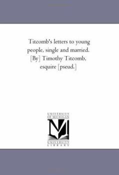 Paperback Titcomb's Letters to Young People, Single and Married. [By] Timothy Titcomb, Esquire [Pseud.] Book