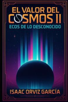 Paperback El Valor del cosmos II: Ecos de lo desconocido [Spanish] Book