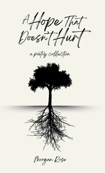 Hardcover A Hope That Doesn't Hurt: A Poetry Collection Book