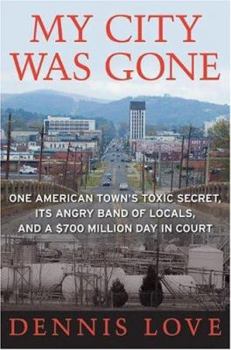 Hardcover My City Was Gone: One American Town's Toxic Secret, Its Angry Band of Locals, and a $700 Million Day in Court Book