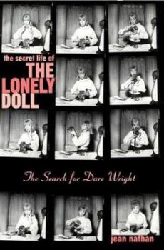 Hardcover The Secret Life of the Lonely Doll: The Search for Dare Wright Book