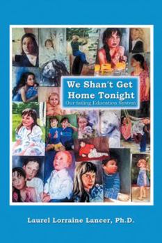 Paperback We Shan't Get Home Tonight: Our Failing Education System Book