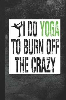 Paperback I Do Yoga To Burn Off The Crazy: Blank Lined Notebook Journal Gift for Yoga Lover Book