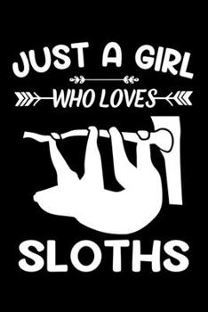 Just A Girl Who Loves Sloths: Sloth Animal Lover Gift Diary | Blank Date & Blank Lined Notebook Journal | 6x9 Inch 120 Pages White Paper
