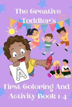 Paperback The Creative Toddler's First Coloring and activity Book ages 1-4 Book