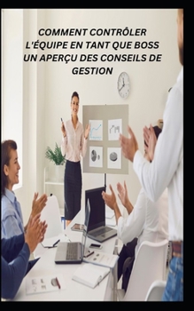 Paperback Comment Contrôler l'Équipe En Tant Que Boss Un Aperçu Des Conseils de Gestion [French] Book