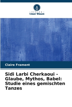 Paperback Sidi Larbi Cherkaoui - Glaube, Mythos, Babel: Studie eines gemischten Tanzes [German] Book