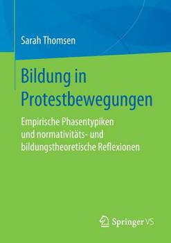 Paperback Bildung in Protestbewegungen: Empirische Phasentypiken Und Normativitäts- Und Bildungstheoretische Reflexionen [German] Book