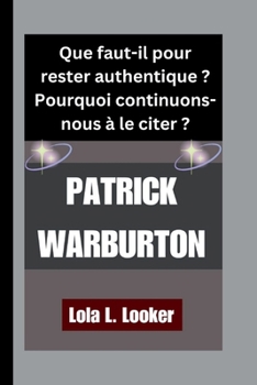 Paperback PATRICK WARBURTON: Que faut-il pour rester authentique ? Pourquoi continuons-nous à le citer ? (French Edition) [French] Book