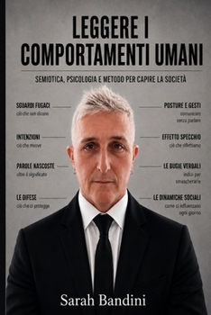Leggere i comportamenti umani: Semiotica, psicologia e metodo per capire la società (Italian Edition)