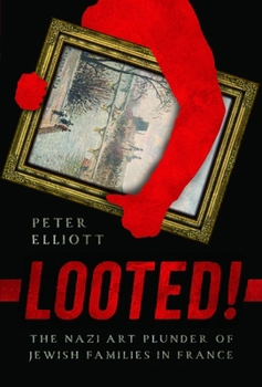 Hardcover Looted!: The Nazi Art Plunder of Jewish Families in France Book