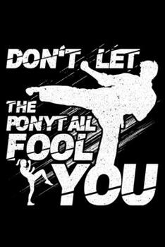 Paperback Don't Let The Ponytail Fool You: Lined A5 Notebook for Martial Arts Journal Book