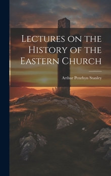 Hardcover Lectures on the History of the Eastern Church Book