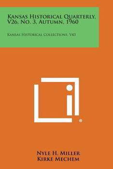 Paperback Kansas Historical Quarterly, V26, No. 3, Autumn, 1960: Kansas Historical Collections, V43 Book