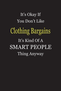 It's Okay If You Don't Like Clothing Bargains It's Kind Of A Smart People Thing Anyway: Blank Lined Notebook Journal Gift Idea