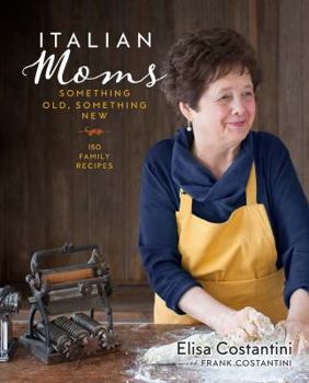 Hardcover Italian Moms: Something Old, Something New, Volume 2: 150 Family Recipes Book