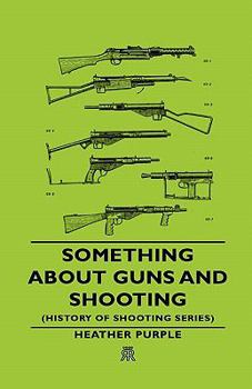 Hardcover Something about Guns and Shooting (History of Shooting Series) Book