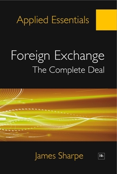 Paperback Foreign Exchange: The Complete Deal: A Comprehensive Guide to the Theory and Practice of the Forex Market Book
