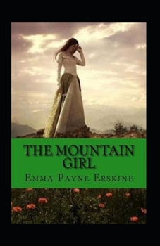 Paperback The Mountain Girl Illustrated: Fiction, Fantasy, Romance Book