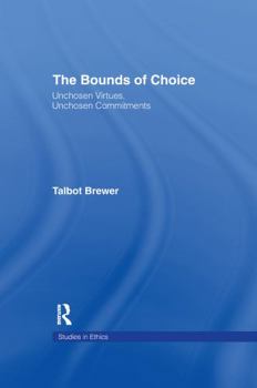 Paperback The Bounds of Choice: Unchosen Virtues, Unchosen Commitments Book