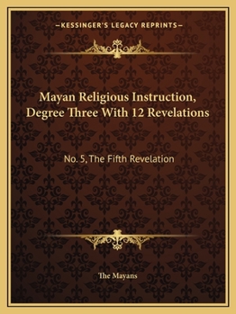 Paperback Mayan Religious Instruction, Degree Three With 12 Revelations: No. 5, The Fifth Revelation Book